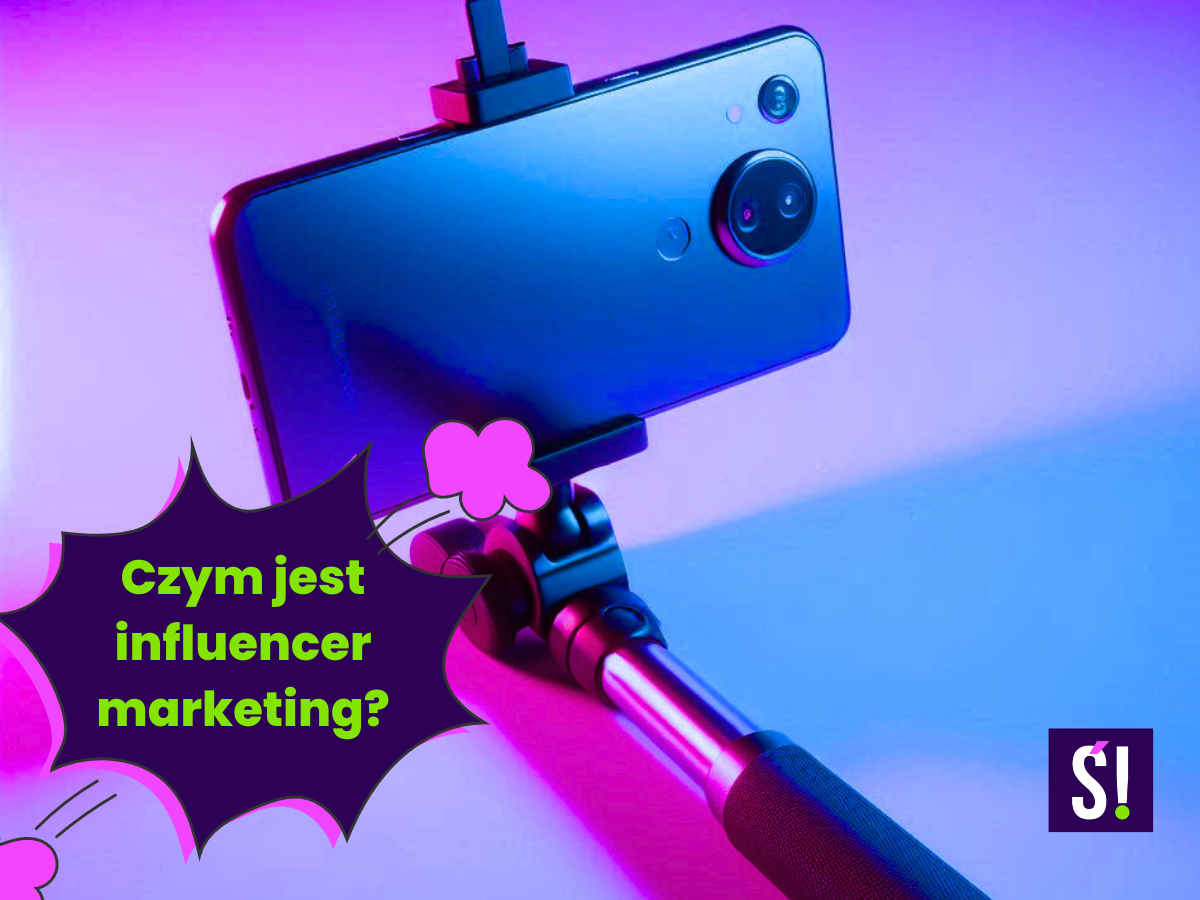 Smartfon na selfiesticku. Czym jest influencer marketing?