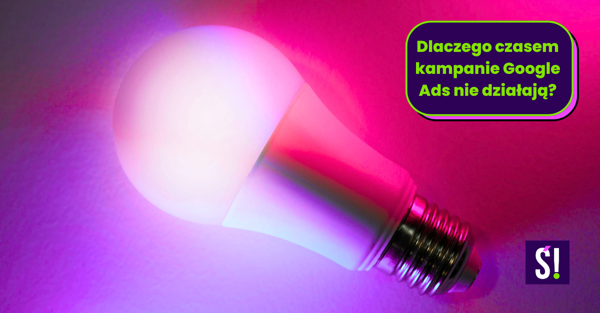 Świecąca się żarówka leżąca na podłodze. Napis: Dlaczego czasem kampanie Google Ads nie działają?