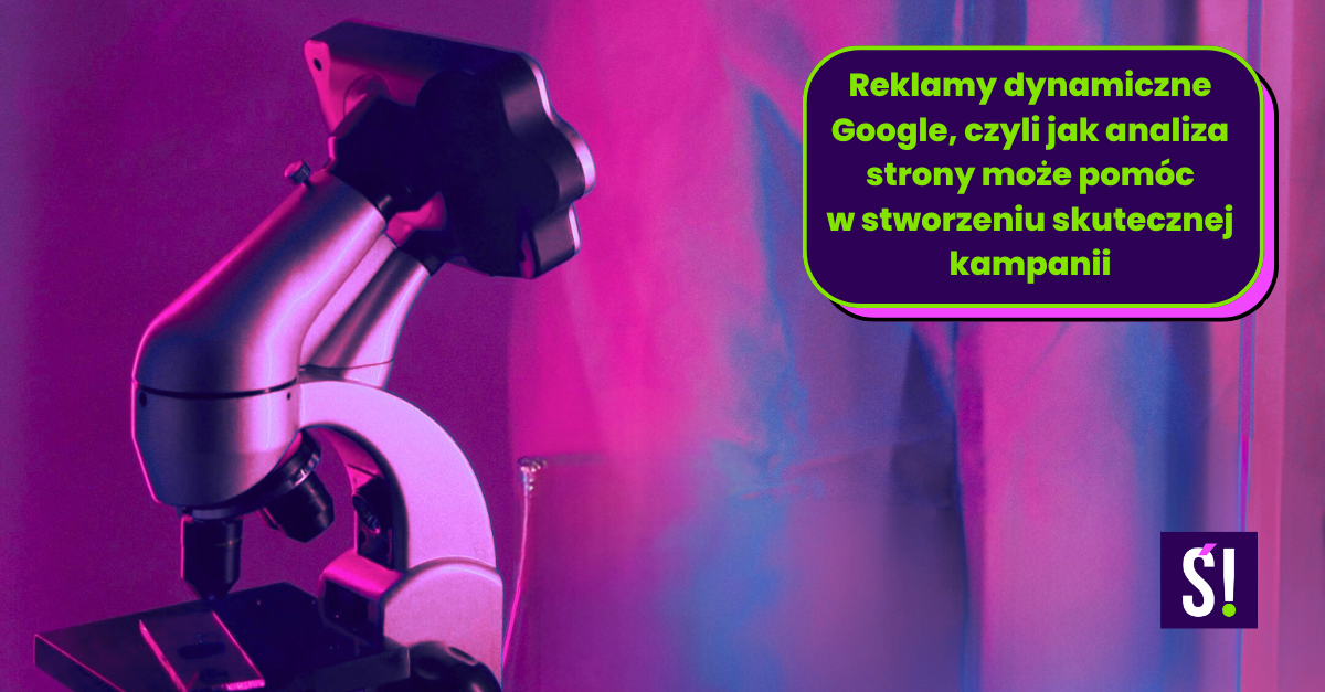 Mikroskop; napis: dynamiczne reklamy Google, czyli jak analiza strony może pomóc w stworzeniu skutecznej kampanii